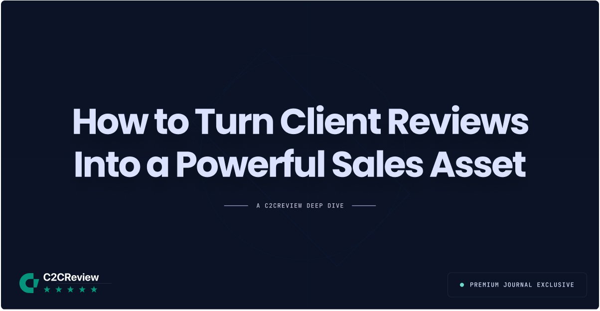 How to Turn Client Reviews Into a Powerful Sales Asset